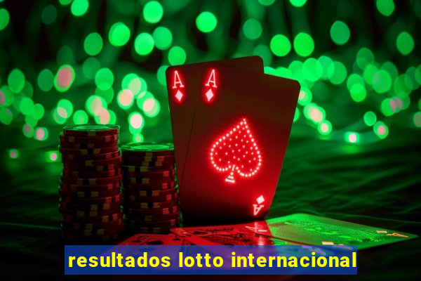 resultados lotto internacional